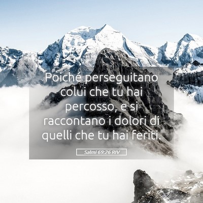 Picture 05 - Salmi 69:26 RIV - Poiché perseguitano colui che tu hai percosso, e - Bible Verse Picture