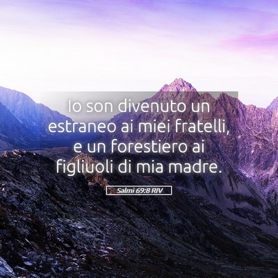 Picture 05 - Salmi 69:8 RIV - Io son divenuto un estraneo ai miei fratelli, e - Bible Verse Picture