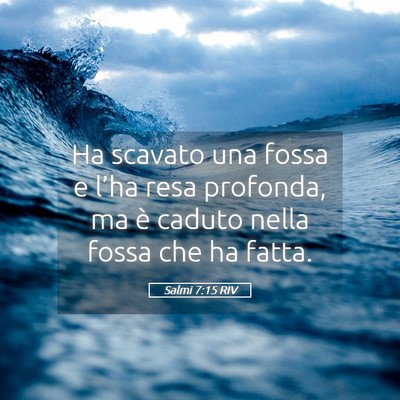 Picture 05 - Salmi 7:15 RIV - Ha scavato una fossa e l’ha resa profonda, ma - Bible Verse Picture