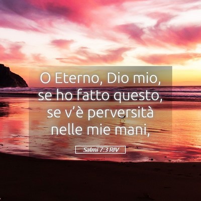 Picture 05 - Salmi 7:3 RIV - O Eterno, Dio mio, se ho fatto questo, se v’è - Bible Verse Picture
