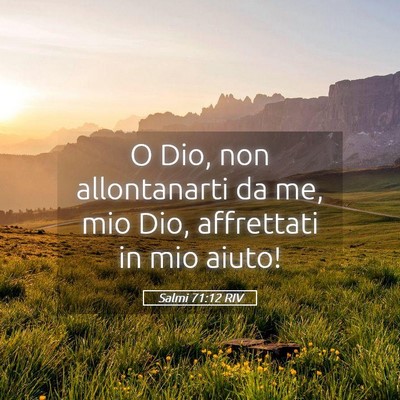 Picture 05 - Salmi 71:12 RIV - O Dio, non allontanarti da me, mio Dio, - Bible Verse Picture