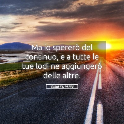 Picture 05 - Salmi 71:14 RIV - Ma io spererò del continuo, e a tutte le tue - Bible Verse Picture