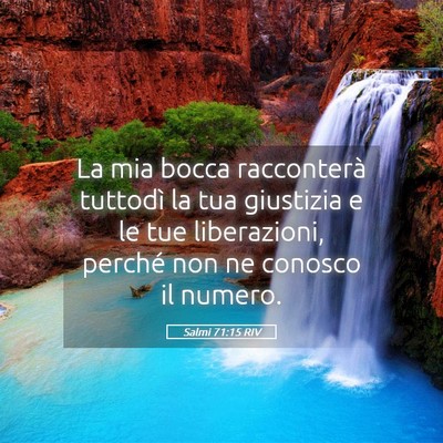 Picture 05 - Salmi 71:15 RIV - La mia bocca racconterà tuttodì la tua - Bible Verse Picture