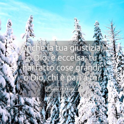 Picture 05 - Salmi 71:19 RIV - Anche la tua giustizia, o Dio, è eccelsa; tu hai - Bible Verse Picture