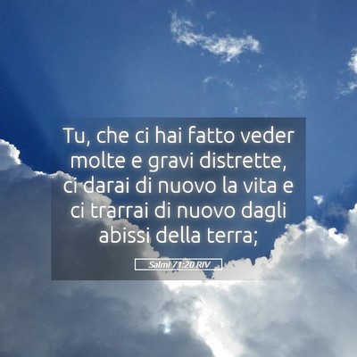 Picture 05 - Salmi 71:20 RIV - Tu, che ci hai fatto veder molte e gravi - Bible Verse Picture
