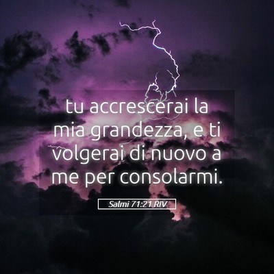 Picture 05 - Salmi 71:21 RIV - tu accrescerai la mia grandezza, e ti volgerai di - Bible Verse Picture