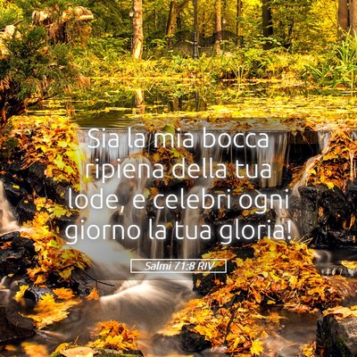 Picture 05 - Salmi 71:8 RIV - Sia la mia bocca ripiena della tua lode, e - Bible Verse Picture