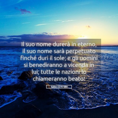 Picture 05 - Salmi 72:17 RIV - Il suo nome durerà in eterno, il suo nome sarà - Bible Verse Picture