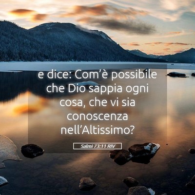 Picture 05 - Salmi 73:11 RIV - e dice: Com’è possibile che Dio sappia ogni - Bible Verse Picture