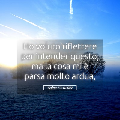 Picture 05 - Salmi 73:16 RIV - Ho voluto riflettere per intender questo, ma la - Bible Verse Picture