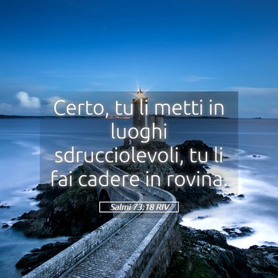 Picture 05 - Salmi 73:18 RIV - Certo, tu li metti in luoghi sdrucciolevoli, tu - Bible Verse Picture