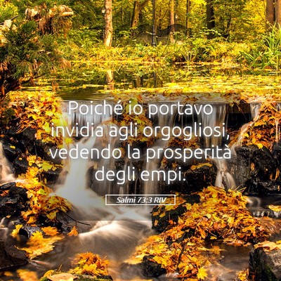 Picture 05 - Salmi 73:3 RIV - Poiché io portavo invidia agli orgogliosi, - Bible Verse Picture
