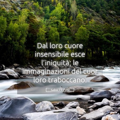 Picture 05 - Salmi 73:7 RIV - Dal loro cuore insensibile esce l’iniquità; le - Bible Verse Picture