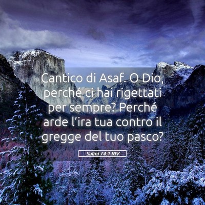 Picture 05 - Salmi 74:1 RIV - Cantico di Asaf. O Dio, perché ci hai rigettati - Bible Verse Picture