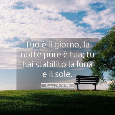 Picture 05 - Salmi 74:16 RIV - Tuo è il giorno, la notte pure è tua; tu hai - Bible Verse Picture