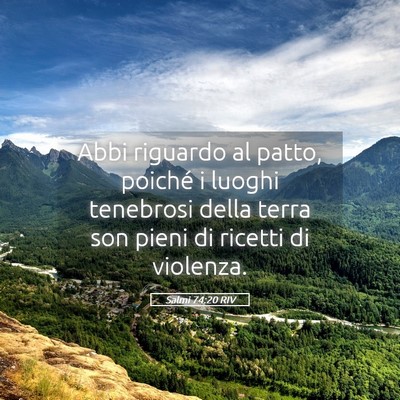 Picture 05 - Salmi 74:20 RIV - Abbi riguardo al patto, poiché i luoghi - Bible Verse Picture