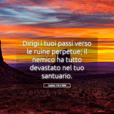 Picture 05 - Salmi 74:3 RIV - Dirigi i tuoi passi verso le ruine perpetue; il - Bible Verse Picture