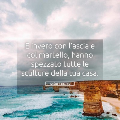 Picture 05 - Salmi 74:6 RIV - E invero con l’ascia e col martello, hanno - Bible Verse Picture