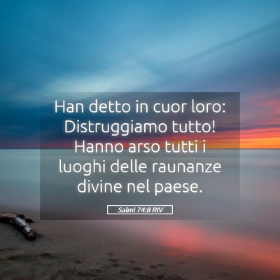 Picture 05 - Salmi 74:8 RIV - Han detto in cuor loro: Distruggiamo tutto! Hanno - Bible Verse Picture
