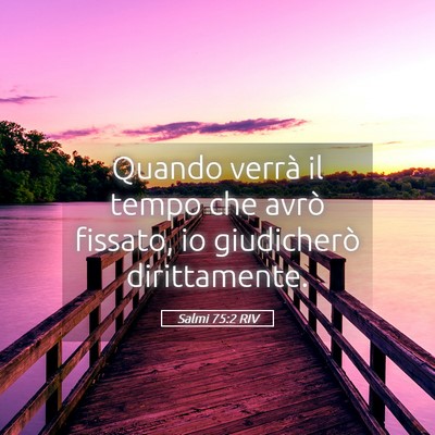 Picture 05 - Salmi 75:2 RIV - Quando verrà il tempo che avrò fissato, io - Bible Verse Picture