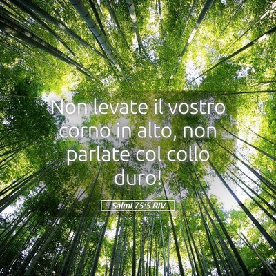 Picture 05 - Salmi 75:5 RIV - Non levate il vostro corno in alto, non parlate - Bible Verse Picture