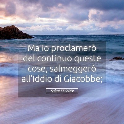 Picture 05 - Salmi 75:9 RIV - Ma io proclamerò del continuo queste cose, - Bible Verse Picture