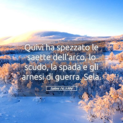 Picture 05 - Salmi 76:3 RIV - Quivi ha spezzato le saette dell’arco, lo - Bible Verse Picture