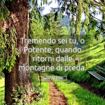 Picture 05 - Salmi 76:4 RIV - Tremendo sei tu, o Potente, quando ritorni dalle - Bible Verse Picture