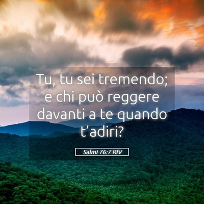 Picture 05 - Salmi 76:7 RIV - Tu, tu sei tremendo; e chi può reggere davanti a - Bible Verse Picture