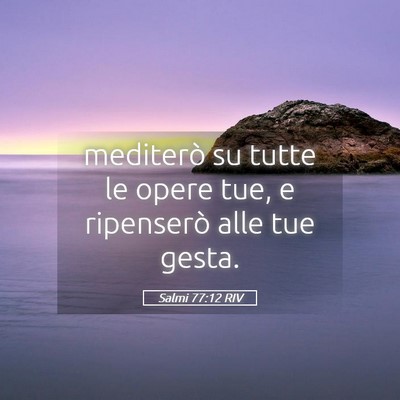 Picture 05 - Salmi 77:12 RIV - mediterò su tutte le opere tue, e ripenserò - Bible Verse Picture