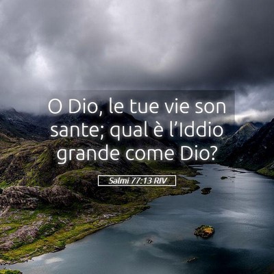 Picture 05 - Salmi 77:13 RIV - O Dio, le tue vie son sante; qual è l’Iddio - Bible Verse Picture