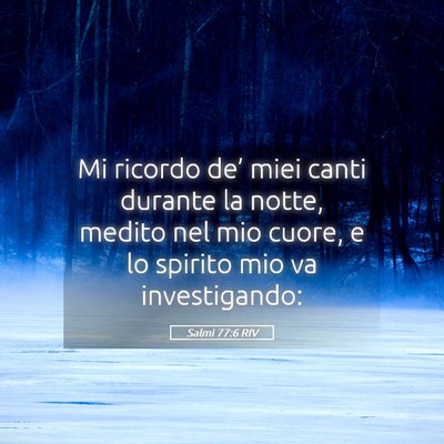 Picture 05 - Salmi 77:6 RIV - Mi ricordo de’ miei canti durante la notte, - Bible Verse Picture
