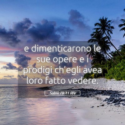 Picture 05 - Salmi 78:11 RIV - e dimenticarono le sue opere e i prodigi - Bible Verse Picture