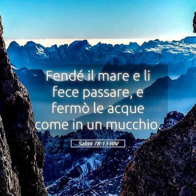 Picture 05 - Salmi 78:13 RIV - Fendé il mare e li fece passare, e fermò le - Bible Verse Picture