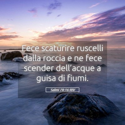 Picture 05 - Salmi 78:16 RIV - Fece scaturire ruscelli dalla roccia e ne fece - Bible Verse Picture