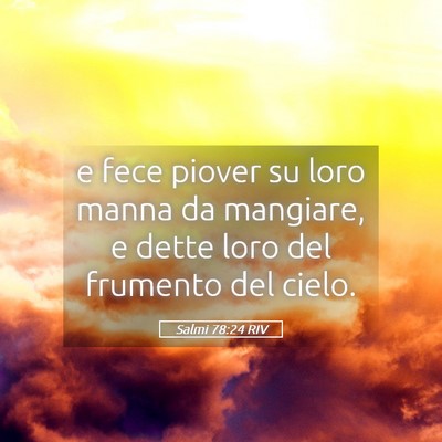 Picture 05 - Salmi 78:24 RIV - e fece piover su loro manna da mangiare, e dette - Bible Verse Picture