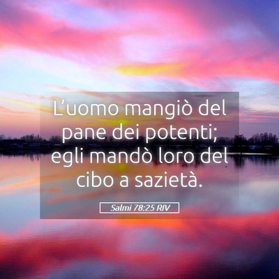 Picture 05 - Salmi 78:25 RIV - L’uomo mangiò del pane dei potenti; egli - Bible Verse Picture