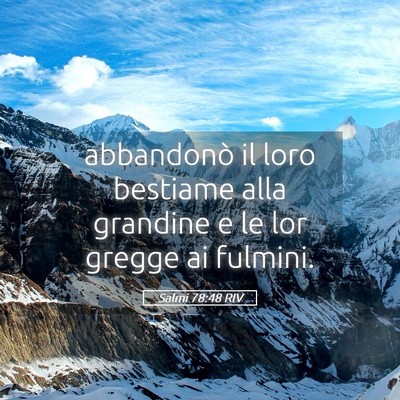 Picture 05 - Salmi 78:48 RIV - abbandonò il loro bestiame alla grandine e le - Bible Verse Picture