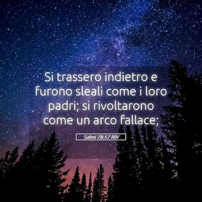 Picture 05 - Salmi 78:57 RIV - Si trassero indietro e furono sleali come i loro - Bible Verse Picture