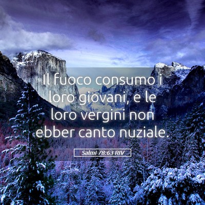 Picture 05 - Salmi 78:63 RIV - Il fuoco consumo i loro giovani, e le loro - Bible Verse Picture