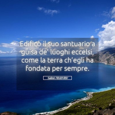Picture 05 - Salmi 78:69 RIV - Edificò il suo santuario a guisa de’ luoghi - Bible Verse Picture