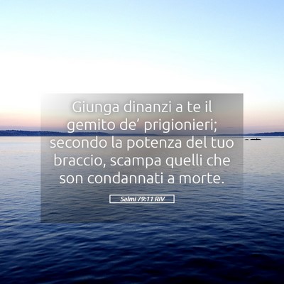 Picture 05 - Salmi 79:11 RIV - Giunga dinanzi a te il gemito de’ prigionieri; - Bible Verse Picture