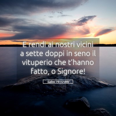 Picture 05 - Salmi 79:12 RIV - E rendi ai nostri vicini a sette doppi in seno il - Bible Verse Picture