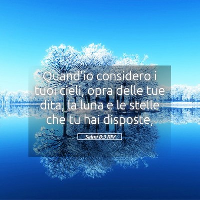 Picture 05 - Salmi 8:3 RIV - Quand’io considero i tuoi cieli, opra delle tue - Bible Verse Picture
