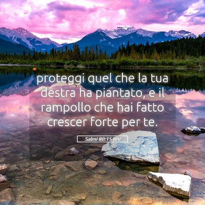 Picture 05 - Salmi 80:15 RIV - proteggi quel che la tua destra ha piantato, e il - Bible Verse Picture