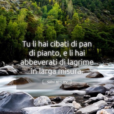 Picture 05 - Salmi 80:5 RIV - Tu li hai cibati di pan di pianto, e li hai - Bible Verse Picture
