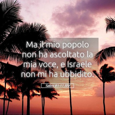 Picture 05 - Salmi 81:11 RIV - Ma il mio popolo non ha ascoltato la mia voce, e - Bible Verse Picture