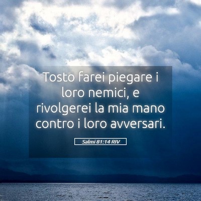 Picture 05 - Salmi 81:14 RIV - Tosto farei piegare i loro nemici, e rivolgerei - Bible Verse Picture