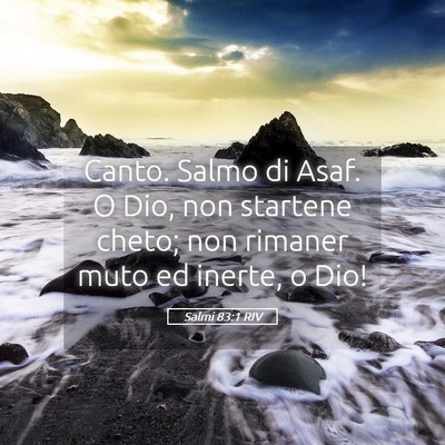 Picture 05 - Salmi 83:1 RIV - Canto. Salmo di Asaf. O Dio, non startene cheto; - Bible Verse Picture