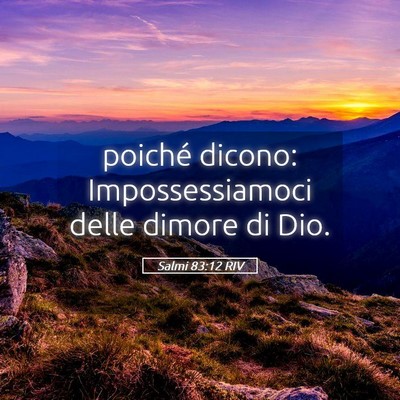 Picture 05 - Salmi 83:12 RIV - poiché dicono: Impossessiamoci delle dimore di - Bible Verse Picture